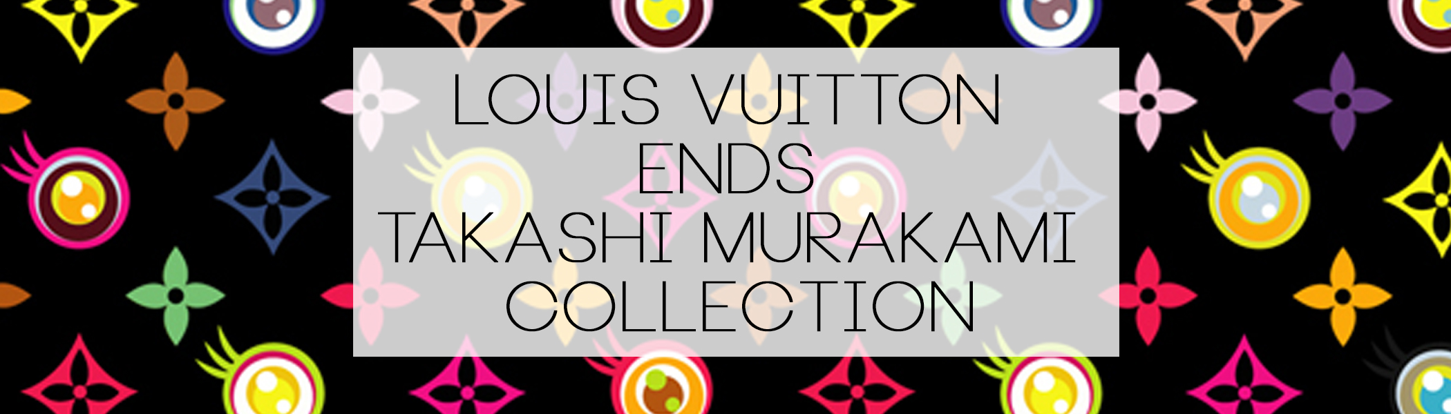 Louis Vuitton Ends Its 13-Year Relationship With Takashi Murakami –